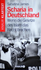 Sabatina James - Scharia in Deutschland - Wenn die Gesetze des Islam das Recht brechen
